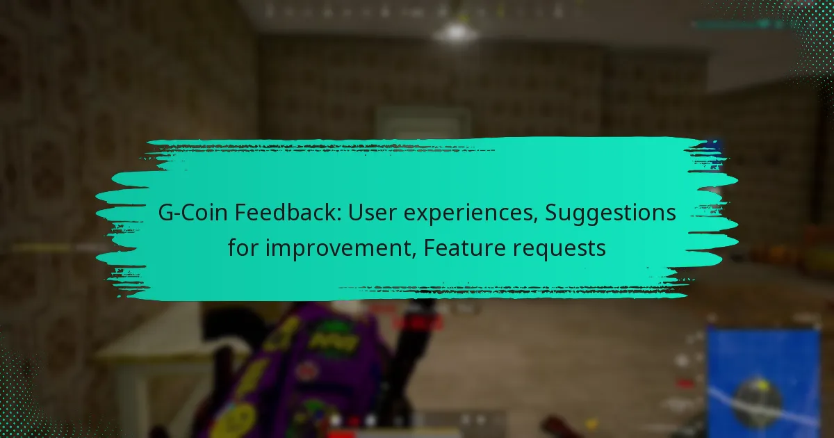 G-Coin Feedback: User experiences, Suggestions for improvement, Feature requests