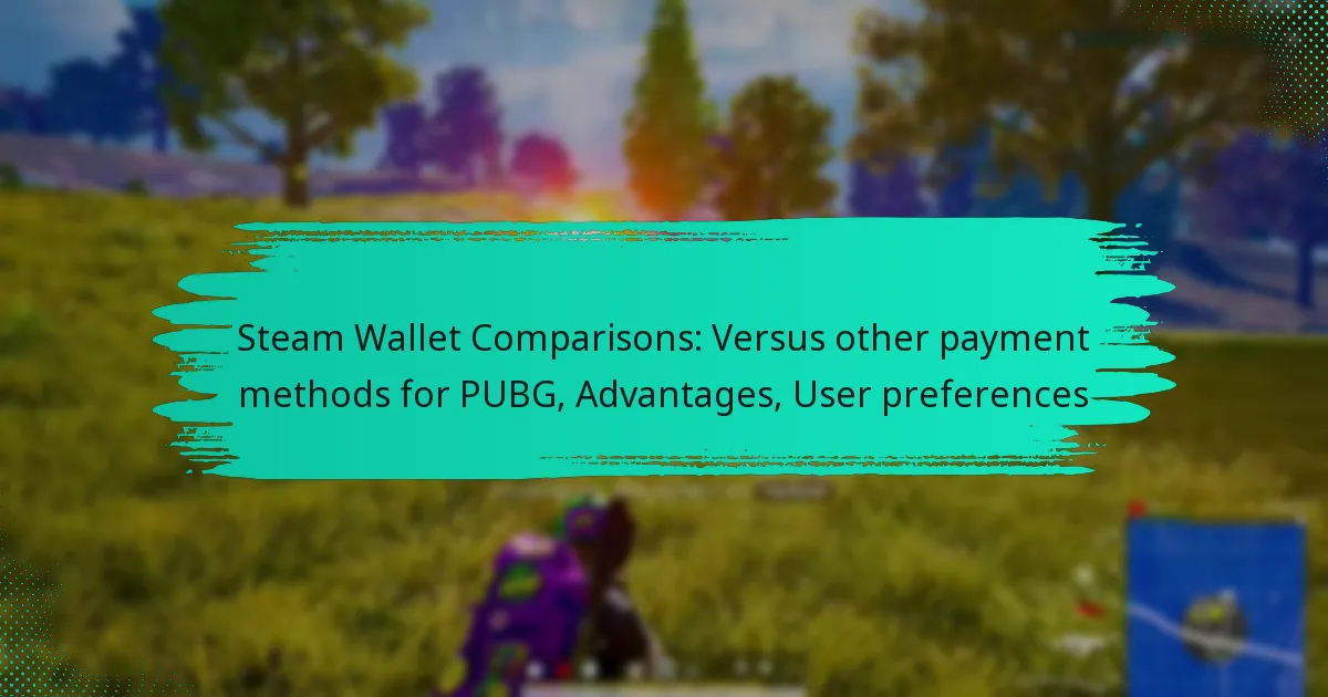 Steam Wallet Comparisons: Versus other payment methods for PUBG, Advantages, User preferences
