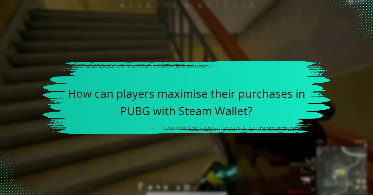 How can players maximise their purchases in PUBG with Steam Wallet?