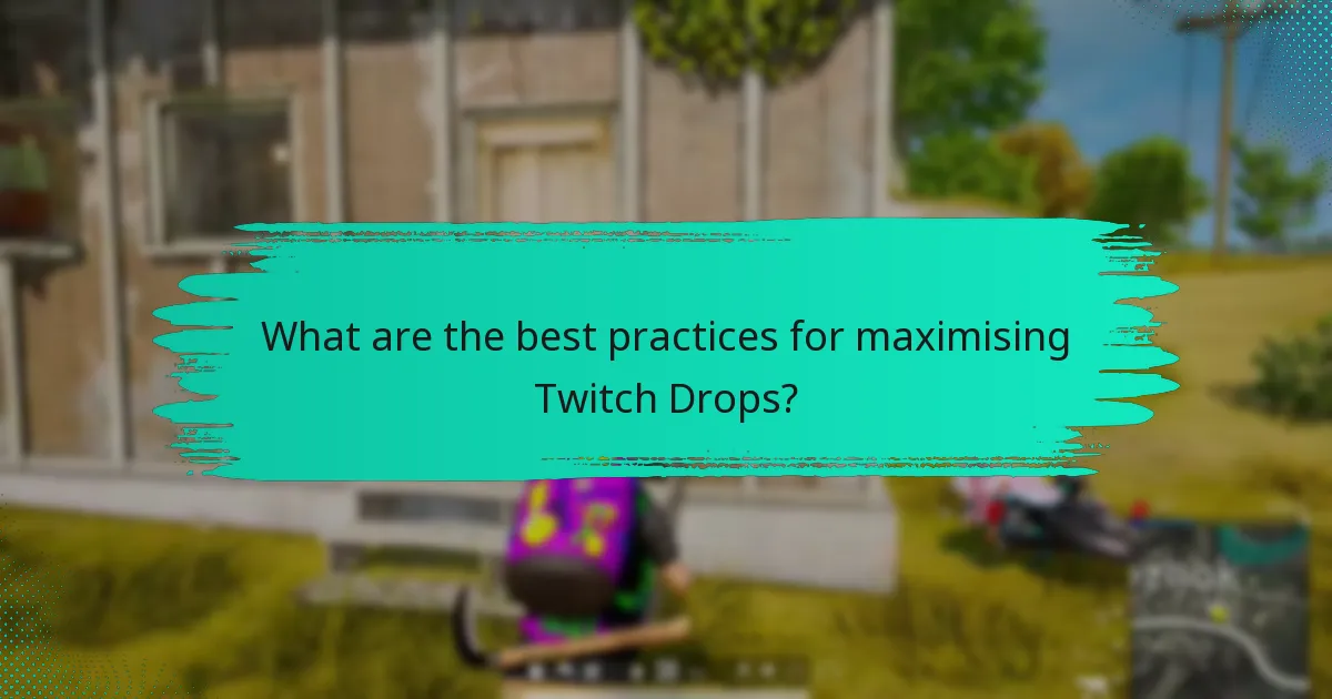 What are the best practices for maximising Twitch Drops?