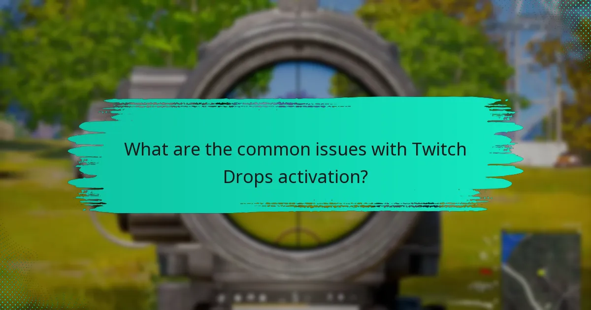 What are the common issues with Twitch Drops activation?